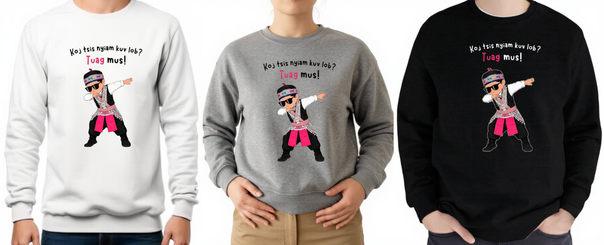 Koj Tsis Nyiam Kuv Lob? Guy Version_Sweatshirts